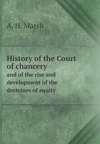 History of the Court of chancery and of the rise and development of the doctrines of equity