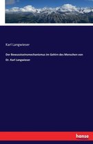 Der Bewusstseinsmechanismus im Gehirn des Menschen von Dr. Karl Langwieser