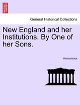 New England and Her Institutions. by One of Her Sons.