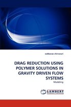 Drag Reduction Using Polymer Solutions in Gravity Driven Flow Systems