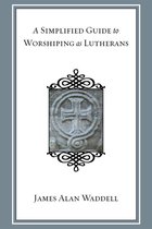 A Simplified Guide to Worshiping As Lutherans