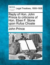 Reply of Hon. John Prince to Criticisms of Hon. Eben F. Stone Upon Rufus Choate