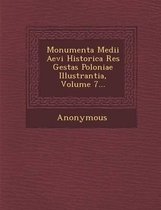 Monumenta Medii Aevi Historica Res Gestas Poloniae Illustrantia, Volume 7...