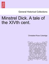 Minstrel Dick. a Tale of the Xivth Cent.