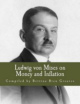 Ludwig Von Mises on Money and Inflation