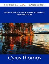 Burial Mounds of the Northern Sections of the United States - The Original Classic Edition