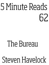5 minute reads 62 - The Bureau