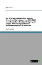 Der Briefwechsel zwischen Hannah Arendt und Karl Jaspers von 1926-1969. Jaspers Anmerkungen über die Wiedervereinigung Deutschlands