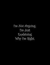 I'm Not Arguing. I'm Just Explaining Why I'm Right