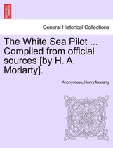 The White Sea Pilot ... Compiled from Official Sources [By H. A. Moriarty].