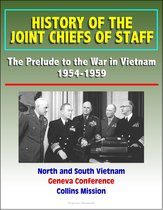 History of the Joint Chiefs of Staff: The Prelude to the War in Vietnam 1954-1959 - North and South Vietnam, Geneva Conference, Collins Mission