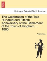 The Celebration of the Two Hundred and Fiftieth Anniversary of the Settlement of the Town of Hingham ... 1885.