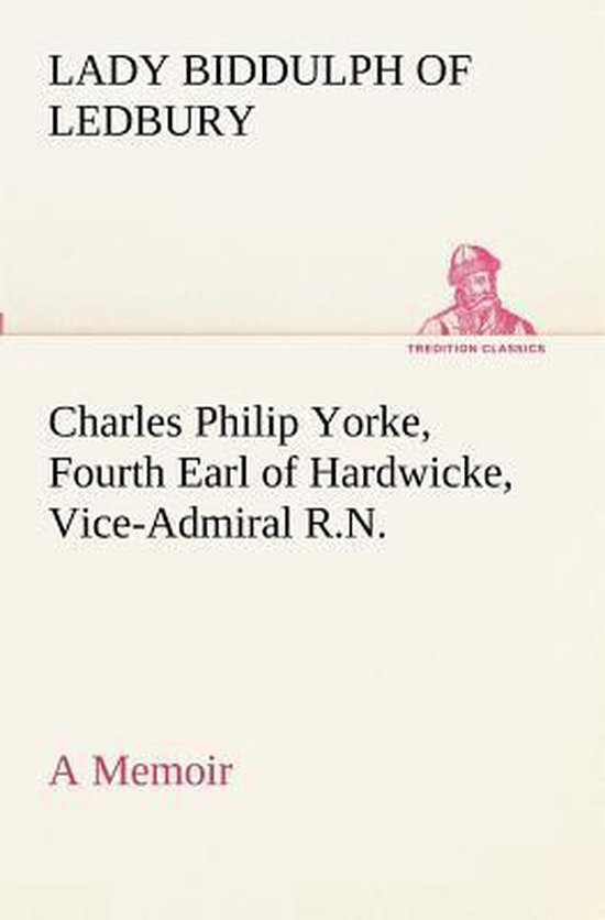 Charles Philip Yorke, Fourth Earl of Hardwicke, ViceAdmiral R.N. a
