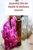 Essential Oils for Health & Wellness Journal