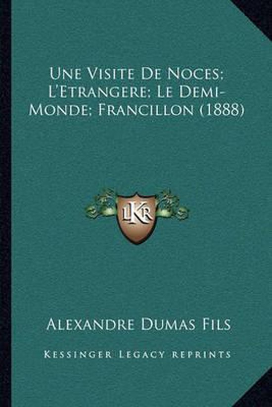 Une Visite de Noces; L'Etrangere; Le Demi-Monde; Francillon (1888)