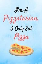 I'm A Pizzatarian. I Only Eat Pizza