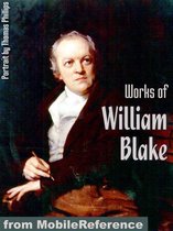Works Of William Blake: (80+ Works) Incl: Songs Of Innocence And Experience, The Marriage Of Heaven And Hell, Poetical Sketches And More. (Mobi Collected Works)