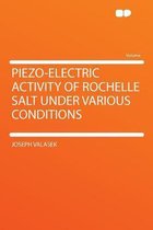 Piezo-Electric Activity of Rochelle Salt Under Various Conditions