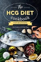 The HCG Diet Cookbook for Beginners - Your Guide to HCG Diet Food