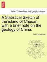 A Statistical Sketch of the island of Chusan, with a brief note on the geology of China.