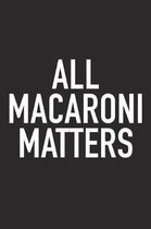 All Macaroni Matters