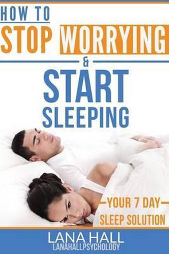 How To Stop Worrying and Start Sleeping, Lana Hall 9781511859394