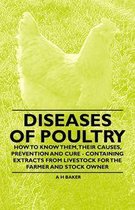Diseases of Poultry - How to Know Them, Their Causes, Prevention and Cure - Containing Extracts from Livestock for the Farmer and Stock Owner