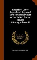 Reports of Cases Argued and Adjudged in the Supreme Court of the United States, Volume 11; Volume 52