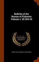 Bulletin of the Bureau of Fisheries Volume V. 35 1915-16