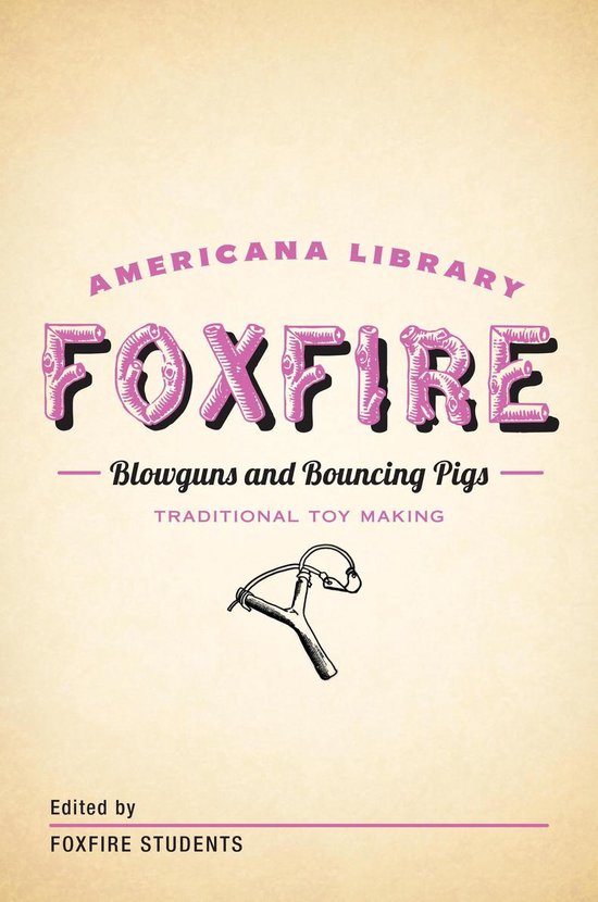 The Foxfire Americana Library - Blowguns and Bouncing Pigs:  ... - cover
