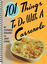 101 Things To Do With - 101 Things To Do With A Casserole