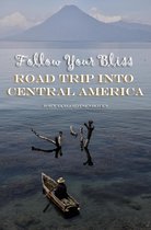 Follow Your Bliss: Road Trip into Central America