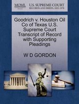 Goodrich V. Houston Oil Co of Texas U.S. Supreme Court Transcript of Record with Supporting Pleadings