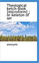 Theological Ketch-Book [Microform]; Or Keleton of Ser