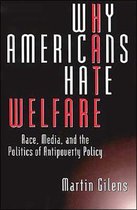 Why Americans Hate Welfare - Race, Media & the Politics of Antipoverty Policy