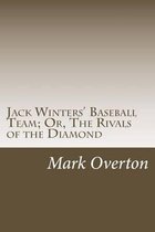 Jack Winters' Baseball Team; Or, The Rivals of the Diamond