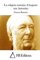 La religion romaine d'Auguste aux Antonins