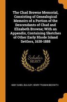 The Chad Browne Memorial, Consisting of Genealogical Memoirs of a Portion of the Descendants of Chad and Elizabeth Browne; With an Appendix, Containing Sketches of Other Early Rhode Island Se