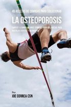 45 Recetas de Comidas Para Solucionar La Osteoporosis