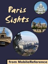 Paris Sights: a travel guide to the top 45 attractions in Paris, France (Mobi Sights)