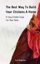 The Best Way To Build Your Chickens A Home