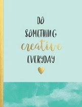 Do something creative everyday