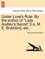 Under Love's Rule. by the Author of Lady Audley's Secret [I.E. M. E. Braddon], Etc.