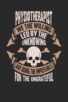 Physiotherapist We the Willing Led by the Unknowing Are Doing the Impossible for the Ungrateful