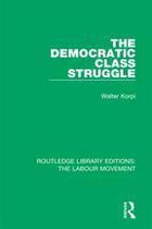 Routledge Library Editions: The Labour Movement - The Democratic Class Struggle