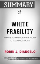 Conversation Starters - Summary of White Fragility: Why It's So Hard for White People to Talk About Racism