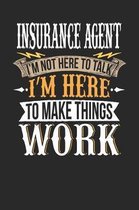 Insurance Agent I'm Not Here to Talk I'm Here to Make Things Work