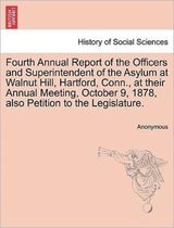 Fourth Annual Report of the Officers and Superintendent of the Asylum at Walnut Hill, Hartford, Conn., at Their Annual Meeting, October 9, 1878, Also Petition to the Legislature.