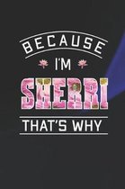 Because I'm Sherri That's Why