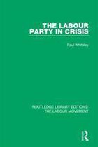 Routledge Library Editions: The Labour Movement - The Labour Party in Crisis